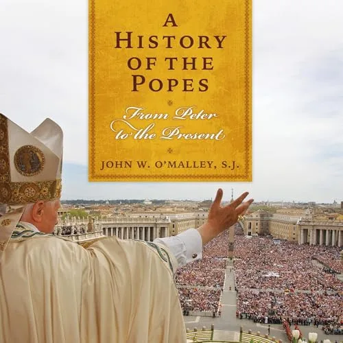 A History of the Popes By John W. O’Malley SJ